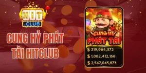 Cung Hỷ Phát Tài Hitclub - Bom Tấn Quay Hũ Hàng Đầu Châu Á