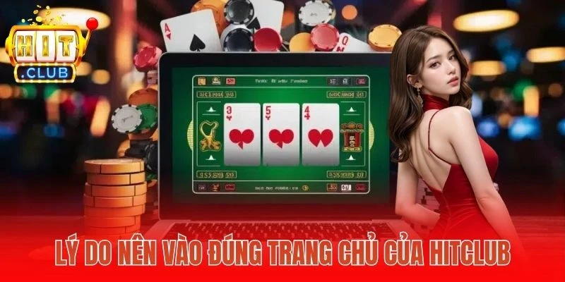 Lý do nên vào đúng trang chủ của Hitclub
