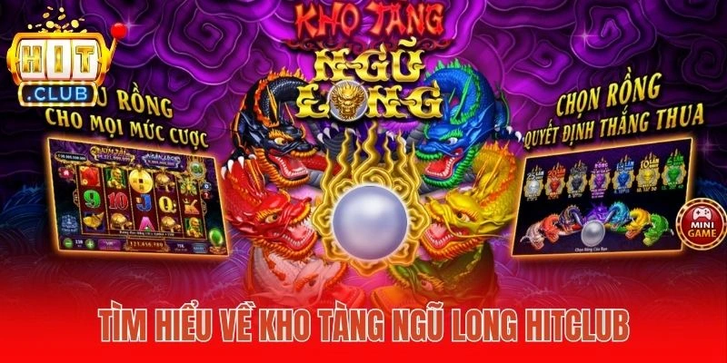 Tìm hiểu về Kho Tàng Ngũ Long Hitclub